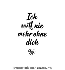 German text: I never want to be without you again. Lettering. Vector illustration. Element for flyers banner and posters Modern calligraphy.