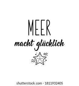 German text: Sea makes you happy. Lettering. Vector illustration. Element for flyers banner and posters Modern calligraphy.