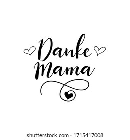 German text: Thank you mom. Lettering. Ink illustration. Modern brush calligraphy Isolated on white background. t-shirt design