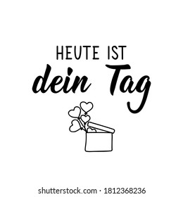 German text: Today is your day. Lettering. Vector illustration. Element for flyers banner and posters Modern calligraphy.