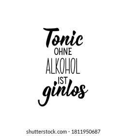 German text: Tonic without alcohol is ginless. Lettering. Vector illustration. Element for flyers banner and posters Modern calligraphy.