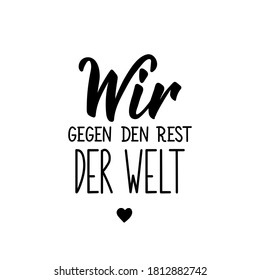 German text: We against the rest of the world. Lettering. Vector illustration. Element for flyers banner and posters Modern calligraphy.