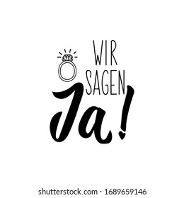 German text: We say yes. Lettering. vector illustration. element for flyers banner and posters Modern calligraphy. Wir sagen ja