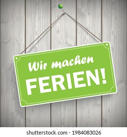 German text Wir machen Ferien, translate We are on vacation.  Eps 10 vector file.