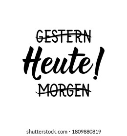 German text: Yesterday, today, tomorrow. Lettering. Vector illustration. Element for flyers banner and posters Modern calligraphy