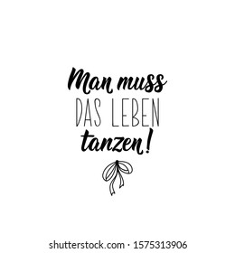 German text: You have to dance life. Lettering. Banner. calligraphy vector illustration.