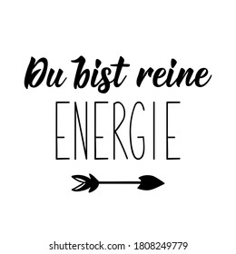 German text: You are pure energy. Lettering. Vector illustration. Element for flyers banner and posters Modern calligraphy.