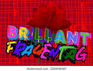 German words for Brillant Frauentag means Brilliant Women's Day. Graffiti tag. Abstract modern street art decoration performed in urban painting style.