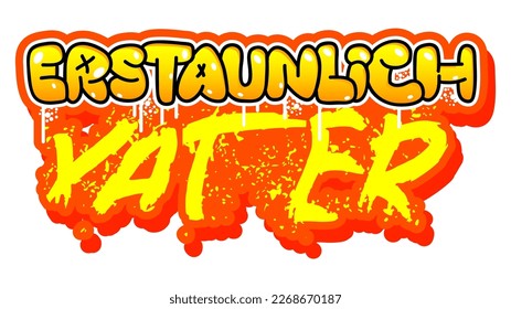 German words for Erstaunlich Vater means Astonishing Father. Graffiti tag. Abstract modern street art decoration performed in urban painting style.