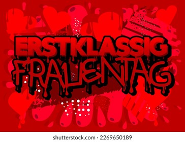 German words for Erstklassig Frauentag means Topnotch Women's Day. Graffiti tag. Abstract modern street art decoration performed in urban painting style.