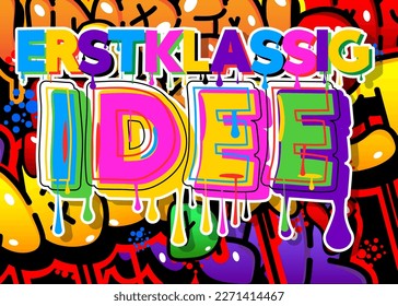 German words for Erstklassig Idee means Topnotch Idea. Graffiti tag. Abstract modern street art decoration performed in urban painting style.