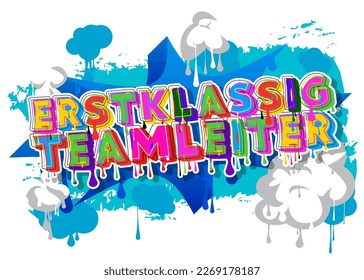 German words for Erstklassig Teamleiter means Topnotch Team Leader. Graffiti tag. Abstract modern street art decoration performed in urban painting style.
