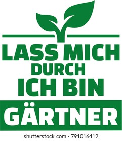 German words for let me through I am a gardener with plant leaves