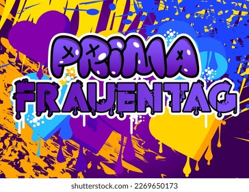 German words for Prima Frauentag means Awesome Women's Day. Graffiti tag. Abstract modern street art decoration performed in urban painting style.