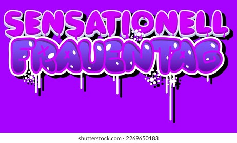 German words for Sensationell Frauentag means Sensational Women's Day. Graffiti tag. Abstract modern street art decoration performed in urban painting style.