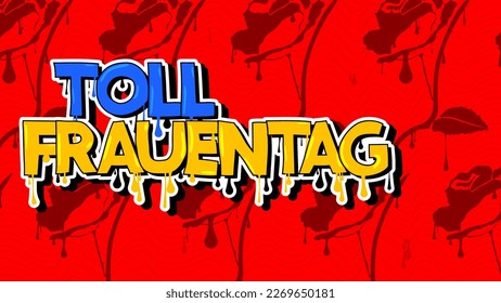 German words for Toll Frauentag means Terrific Women's Day. Graffiti tag. Abstract modern street art decoration performed in urban painting style.