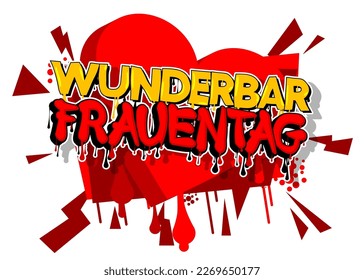 German words for Wunderbar Frauentag means Marvelous Women's Day. Graffiti tag. Abstract modern street art decoration performed in urban painting style.