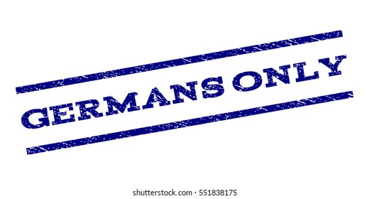 Germans Only watermark stamp. Text caption between parallel lines with grunge design style. Rubber seal stamp with dust texture. Vector navy blue color ink imprint on a white background.