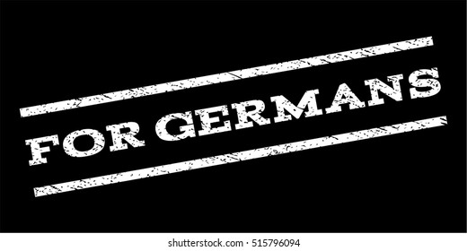 For Germans watermark stamp. Text tag between parallel lines with grunge design style. Rubber seal stamp with dust texture. Vector white color ink imprint on a black background.