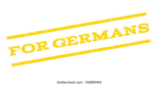 For Germans watermark stamp. Text tag between parallel lines with grunge design style. Rubber seal stamp with dirty texture. Vector yellow color ink imprint on a white background.
