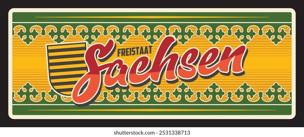 Germany Sachsen city metal plate, vector plaque with vintage ornament. German land state and city entry welcome tin sign or vintage banner with emblem flag and tagline, Deutschland coat of arms