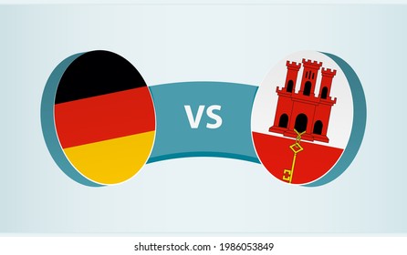 Germany versus Gibraltar, team sports competition concept. Round flag of countries.