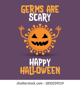 Germs are Scary, Happy halloween 2020. - STOP coronavirus (2019-ncov) Funny awareness lettering poster Covid-19. Coronavirus outbreak. Novel coronavirus. Get well concept.