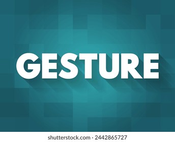 Gesture - a movement of part of the body, especially a hand or the head, to express an idea or meaning, text concept background