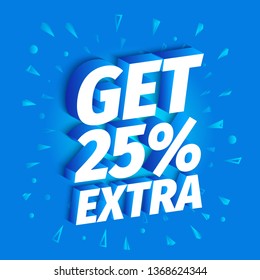 GET 25 percent extra sale. 3d letters on a blue background. Advertising promotion poster. Slogan, call for purchases offer. Vector color Illustration text marketing clipart.