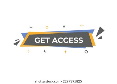 Get Access Button. Speech Bubble, Banner Label Get Access