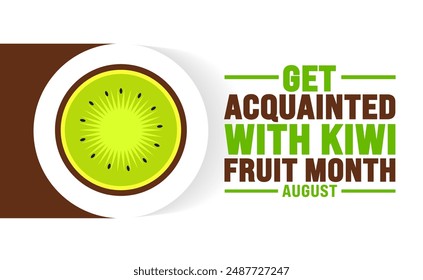 Get Acquainted with Kiwi Fruit Month is observed every year in August. Holiday concept. Template for background, banner, card, poster, placard, design template with unique shapes with standard color.