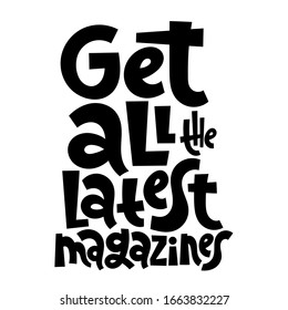 Get all the latest magazines. Unique hand drawn phrase for bookstore, library, stationery. Modern typography for use in advertising, presentations, blog titles. Great for posters.