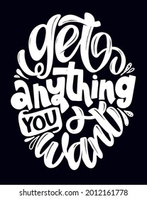 Get anything you want. Funny quote for blog, poster and print design. Cute hand drawn lettering label poster. Lettering art for poster, web, banner, t-shirt design.