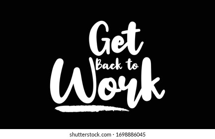 Get Back to Work calligraphy art Lettering for posters, cards design, T-Shirts.