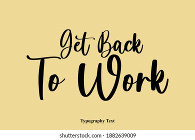 Get Back To Work Calligraphy Text Light On Yellow Background