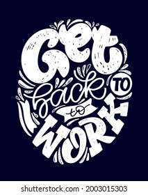 Get back to work. Lettering label for poster banner t-shirt design. Motivation lettering art poster.  Inspiration calligraphy poster.