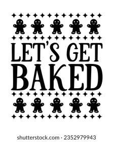 Let’s get baked, Christmas SVG, Funny Christmas Quotes, Winter SVG, Merry Christmas, Santa SVG, typography, vintage, t shirts design, Holiday shirt svg