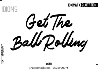 Get The Ball Rolling Lettering Text Caption Of Idiomatic Typography 
