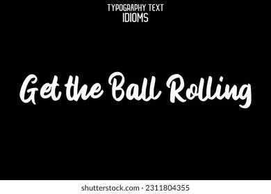 Get the Ball Rolling Saying Word Cursive Brush Typescript Text 