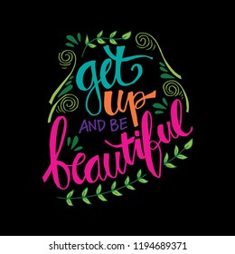 Get up and be beautiful