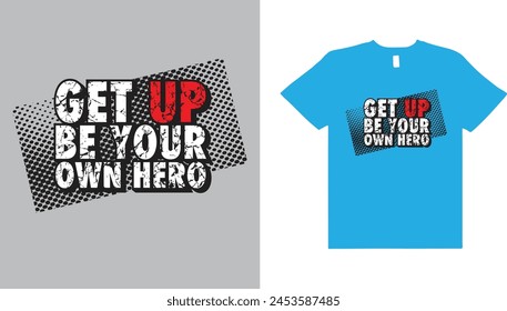 Get up be your own hero typography t shirt design,typography t shirt design.