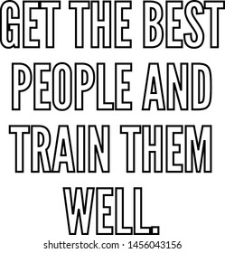 Get the best people and train them well