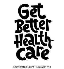 Get better healthcare. Unique vector hand drawn lettering for poster, advertising, social media of medical center, laboratory, hospital, insurance company. Monochrome handwritten inscription.
