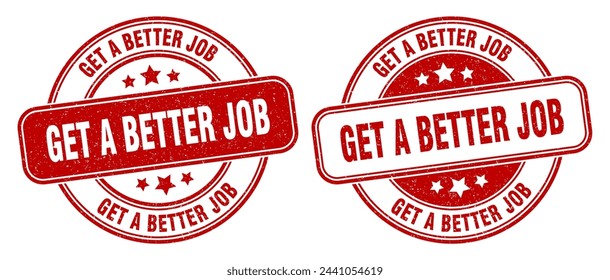 get a better job stamp. get a better job sign. round grunge label