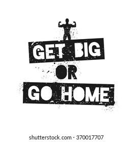 Get Big or Go Home. Motivational and Inspirational Quote. Vector Illustration with Athlete. Template for gym, fitness club, poster, cover, t-shirt.
