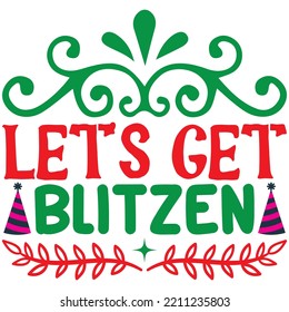 Let’s Get Blitzen T-shirt Design Vector File.