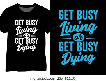 Get Busy Living Or Get Busy Dying, Life Quote, Motivational Quote Vector