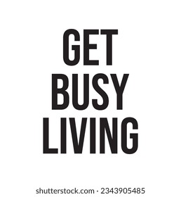 get busy living text on white background.