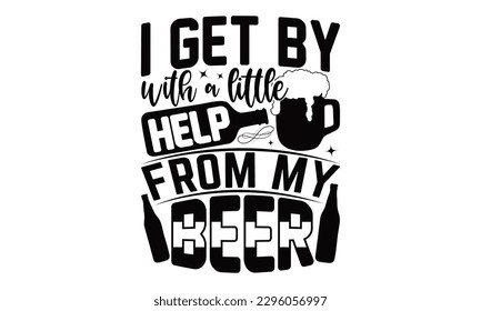 Me llevo con un poco de ayuda de mi cerveza - Diseño de camisetas de cerveza, Esta ilustración puede ser usada como una impresión en , bolsas y papel de taza o como afiche.