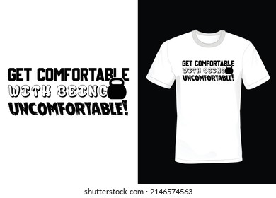 Get Comfortable With Being Uncomfortable. Gym T shirt design, vintage, typography	